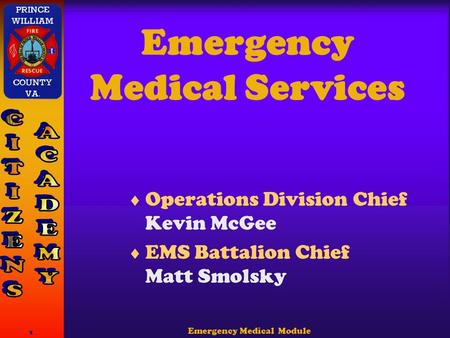 Emergency Medical Module 1 Emergency Medical Services  Operations Division Chief Kevin McGee  EMS Battalion Chief Matt Smolsky.