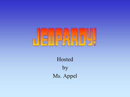 Hosted by Ms. Appel 100 200 400 300 400 True/False 1True/False 2Fill In The Blank 1 Fill In The Blank 2 300 200 400 200 100 500 100 FinalFinal.