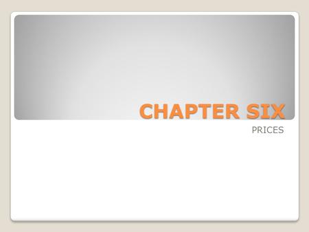 CHAPTER SIX PRICES. Equilibrium When demand meets supply Demand greater than supply – shortage Supply greater than demand - surplus.