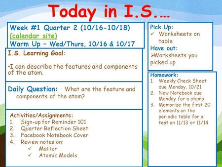 Week #1 Quarter 2 (10/16-10/18) (calendar site) (calendar site) Warm Up – Wed/Thurs, 10/16 & 10/17 Pick Up: Worksheets on table Have out:  Worksheets.