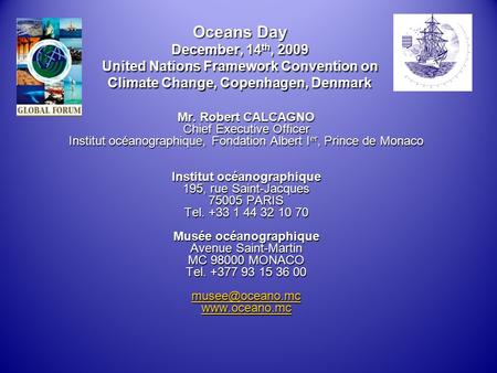 Oceans Day December, 14 th, 2009 United Nations Framework Convention on Climate Change, Copenhagen, Denmark Mr. Robert CALCAGNO Chief Executive Officer.