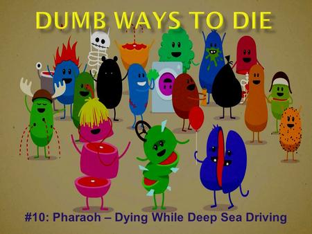 #10: Pharaoh – Dying While Deep Sea Driving.  A.M. radio  Three soldiers in front of a firing squad  How many pieces of pizza?  Near homicide.