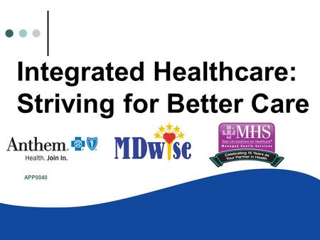 Integrated Healthcare: Striving for Better Care APP0040 ( 09/10)