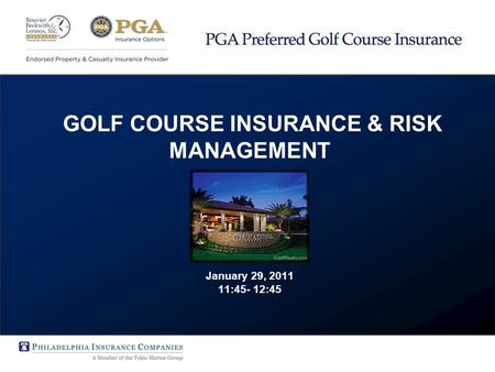 GOLF COURSE INSURANCE & RISK MANAGEMENT January 29, 2011 11:45- 12:45.