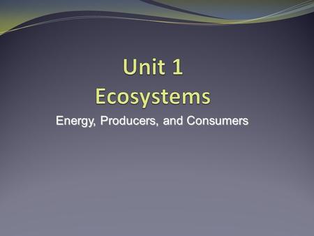 Energy, Producers, and Consumers