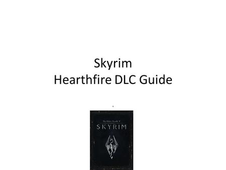 Skyrim Hearthfire DLC Guide.. Stuff to know First you have to become just before a Thane in Falkreath and bought the plot of land. All of what you need.