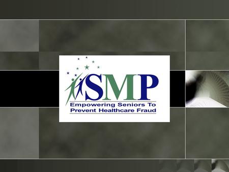 SMP: Senior Medicare Patrol – Medicare fraud prevention program 1997: Senator Tom Harkin had an idea… Today: nationwide program in 50 states, DC, & U.S.