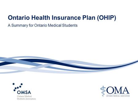 A Summary for Ontario Medical Students Ontario Health Insurance Plan (OHIP)