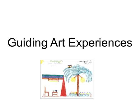 Guiding Art Experiences. Stages of Art Skill Development Scribble Stage: dots, lines, multiple lines, zigzags Basic Forms Stage: circles, rectangles,