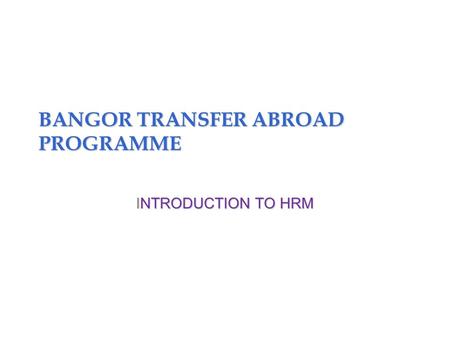 BANGOR TRANSFER ABROAD PROGRAMME