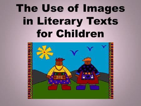 The Use of Images in Literary Texts for Children.