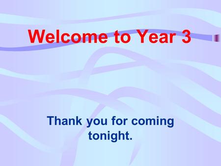 Welcome to Year 3 Thank you for coming tonight.. Welcome to our school Transition Our Values Creativity Harmony Life long learning.