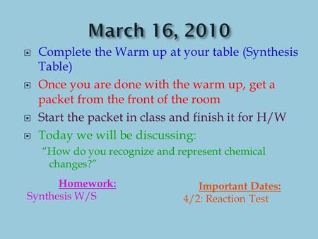  Complete the Warm up at your table (Synthesis Table)  Once you are done with the warm up, get a packet from the front of the room  Start the packet.