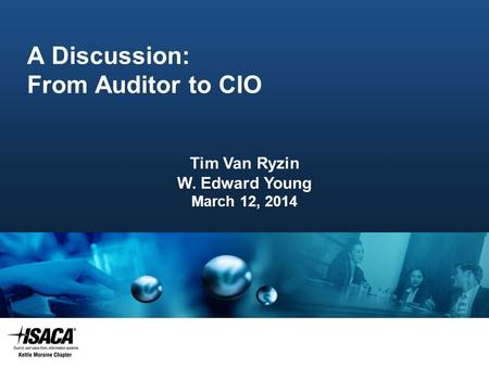 Slide Heading A Discussion: From Auditor to CIO Tim Van Ryzin W. Edward Young March 12, 2014.