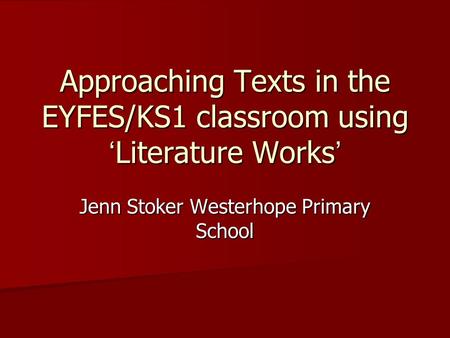 Approaching Texts in the EYFES/KS1 classroom using ‘Literature Works’