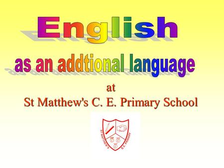 At St Matthew's C. E. Primary School. At St Matthew’s School:-  We value the additional skills of bilingual children.  We recognise that learning is.