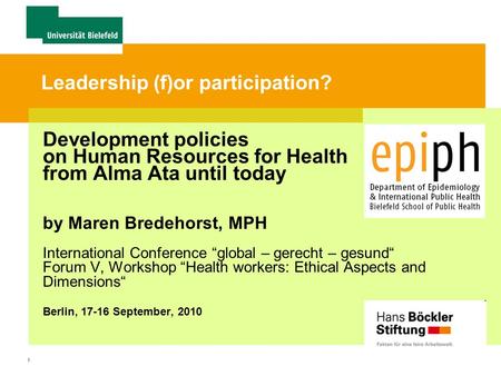 1 Leadership (f)or participation? Development policies on Human Resources for Health from Alma Ata until today by Maren Bredehorst, MPH International Conference.