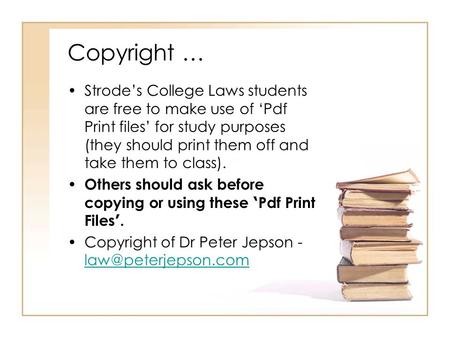 Copyright … Strode’s College Laws students are free to make use of ‘Pdf Print files’ for study purposes (they should print them off and take them to class).