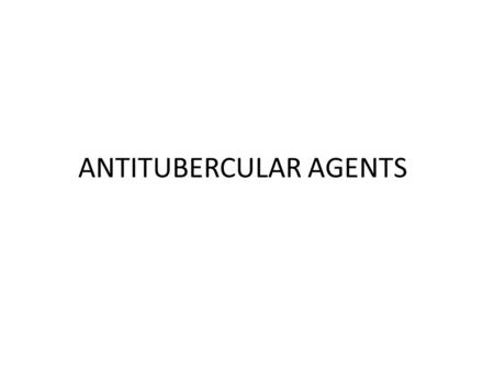 ANTITUBERCULAR AGENTS. Tuberculosis – a chronic infectious disease caused by Mycobacterium tuberculosis Transmitted via respiratory route Organism appears.