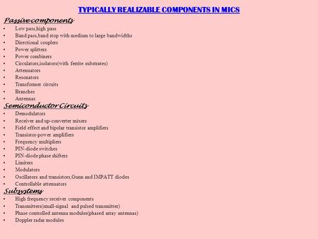 TYPICALLY REALIZABLE COMPONENTS IN MICS Passive components Low pass,high pass Band pass,band stop with medium to large bandwidths Directional couplers.