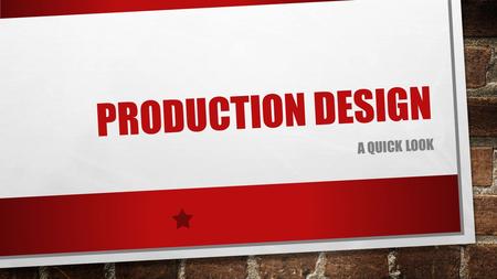 PRODUCTION DESIGN A QUICK LOOK. DIRECTOR STEP 1: READ THE PLAY (AND THEN READ IT 10X MORE)….AND READ IT MORE THAN THAT. STEP : CHOOSE A THEME – WHAT ARE.