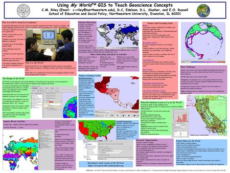 Using My World TM GIS to Teach Geoscience Concepts C.M. Riley (  D.C, Edelson, D.L. Slusher, and E.O. Russell School of.