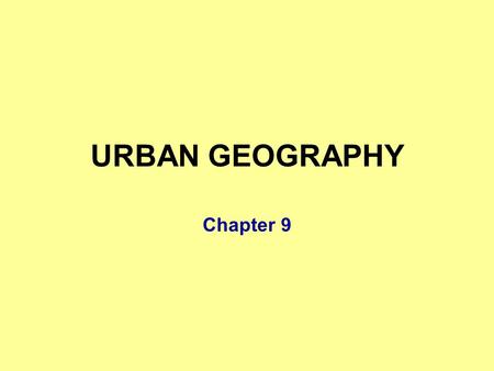 URBAN GEOGRAPHY Chapter 9.