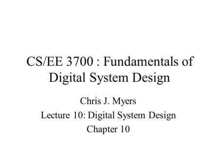 CS/EE 3700 : Fundamentals of Digital System Design