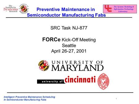 The Systems Modeling & Information Technology Laboratory 1 Intelligent Preventive Maintenance Scheduling In Semiconductor Manufacturing Fabs Preventive.