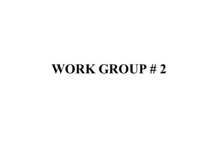 WORK GROUP # 2. How to lead in country teams to gather the information: Baseline for these indicators in the countries, what are the limitations, if they.