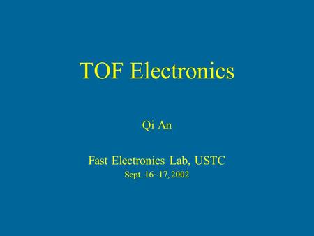 TOF Electronics Qi An Fast Electronics Lab, USTC Sept. 16~17, 2002.