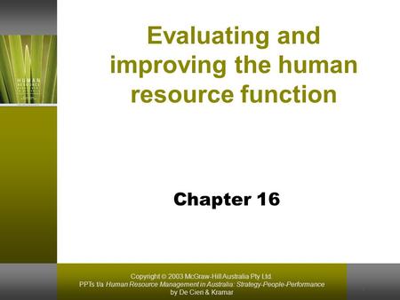 Copyright  2003 McGraw-Hill Australia Pty Ltd. PPTs t/a Human Resource Management in Australia: Strategy-People-Performance by De Cieri & Kramar 1 Evaluating.