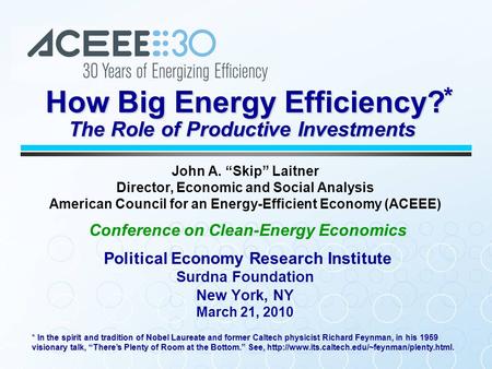 John A. “Skip” Laitner Director, Economic and Social Analysis American Council for an Energy-Efficient Economy (ACEEE) Conference on Clean-Energy Economics.