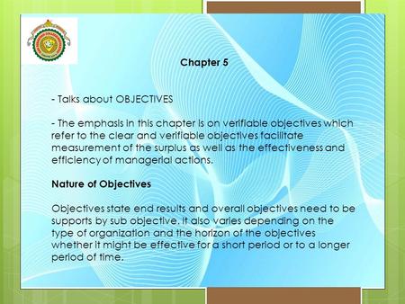 Chapter 5 - Talks about OBJECTIVES - The emphasis in this chapter is on verifiable objectives which refer to the clear and verifiable objectives facilitate.