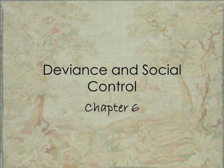 Deviance and Social Control Chapter 6. Chapter Overview I.Introductory “Quiz” II.Background III.Perspective: Symbolic Interactionist IV.Perspective: Functionalist.