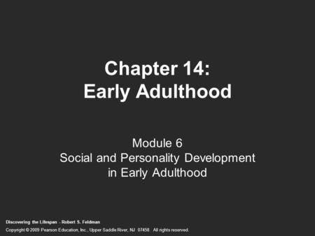 Discovering the Lifespan - Robert S. Feldman Copyright © 2009 Pearson Education, Inc., Upper Saddle River, NJ 07458. All rights reserved. Chapter 14: Early.