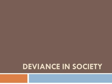 DEVIANCE IN SOCIETY.