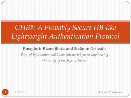 Panagiotis Rizomiliotis and Stefanos Gritzalis Dept. of Information and Communication Systems Engineering University of the Aegean, Greece GHB#: A Provably.