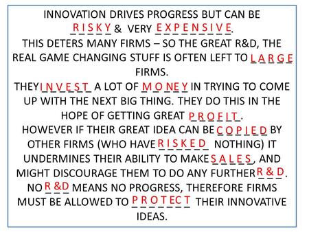 INNOVATION DRIVES PROGRESS BUT CAN BE _ _ _ _ _ & VERY _ _ _ _ _ _ _ _ _. THIS DETERS MANY FIRMS – SO THE GREAT R&D, THE REAL GAME CHANGING STUFF IS OFTEN.