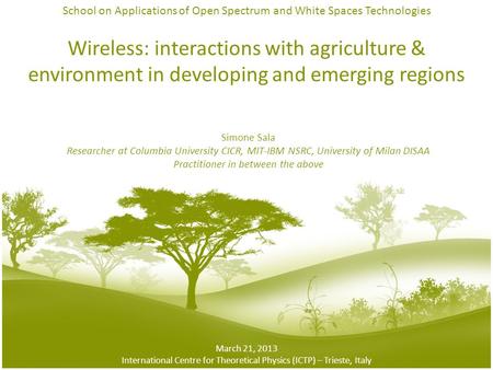 Wireless: interactions with agriculture & environment in developing and emerging regions Simone Sala Researcher at Columbia University CICR, MIT-IBM NSRC,