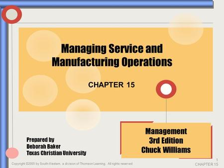 Copyright ©2005 by South-Western, a division of Thomson Learning. All rights reserved 1 CHAPTER 15 CHAPTER 15 Management 3rd Edition Chuck Williams Managing.