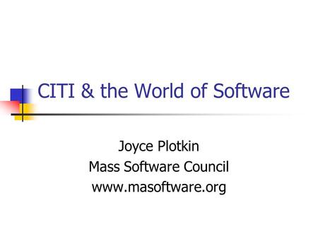 CITI & the World of Software Joyce Plotkin Mass Software Council www.masoftware.org.