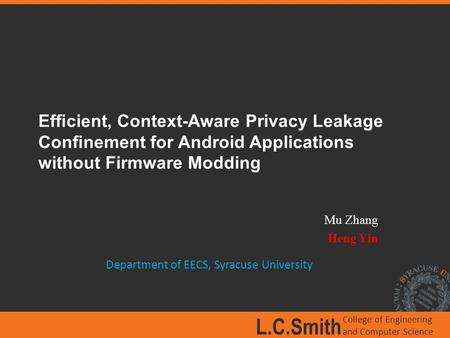 L.C.Smith College of Engineering and Computer Science Efﬁcient, Context-Aware Privacy Leakage Conﬁnement for Android Applications without Firmware Modding.