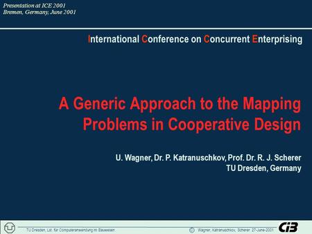 International Conference on Concurrent Enterprising TU Dresden, Lst. für Computeranwendung im Bauwesen C Wagner, Katranuschkov, Scherer 27-June-2001 A.