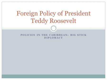 Foreign Policy of President Teddy Roosevelt