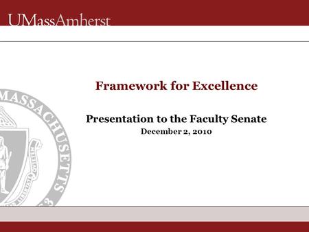 Framework for Excellence Presentation to the Faculty Senate December 2, 2010.