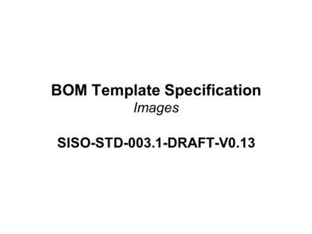 BOM Template Specification Images SISO-STD-003.1-DRAFT-V0.13.