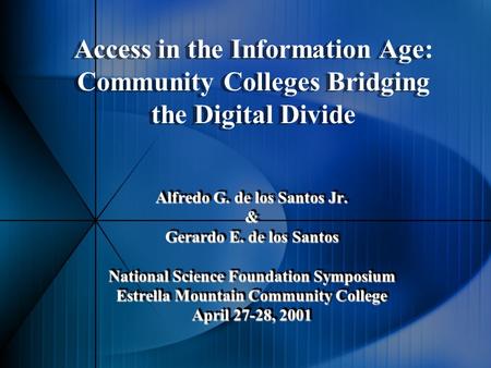 Alfredo G. de los Santos Jr. & Gerardo E. de los Santos National Science Foundation Symposium Estrella Mountain Community College April 27-28, 2001 Access.