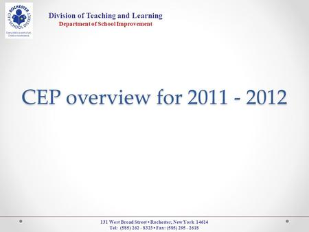 Division of Teaching and Learning Department of School Improvement 131 West Broad Street ▪ Rochester, New York 14614 Tel: (585) 262 - 8323 ▪ Fax: (585)