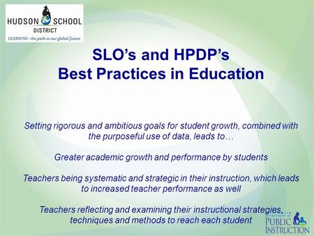 SLO’s and HPDP’s Best Practices in Education Setting rigorous and ambitious goals for student growth, combined with the purposeful use of data, leads to…